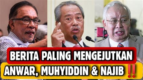 Minit Tadi Berita Paling Mengejutkan Anwar Ibrahim Muhyiddin Dan