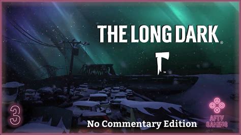 The Long Dark No Commentary Voyageur Survival Playthrough Part