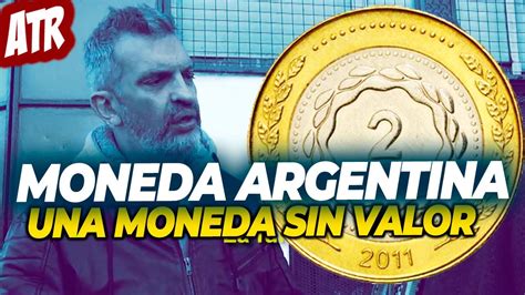 Monedas Atr La Moneda Argentina Solo Vale Como Metal Informe De