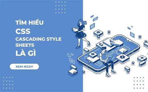 CSS Là Gì Kiến Thức Cơ Bản Về Ngôn Ngữ CSS Trên Website