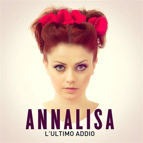 ANNALISA il nuovo singolo è L ultimo addio ecco la preview del brano