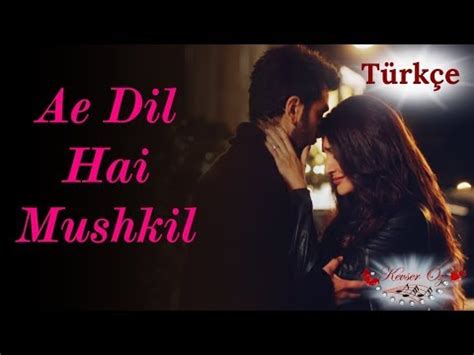 Ae Dil Hai Mushkil T Rk E Alt Yaz L Arijit Singh Ah Kalbim Youtube