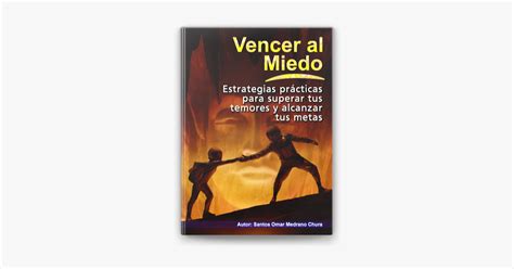 ‎vencer Al Miedo Estrategias Prácticas Para Superar Tus Temores Y