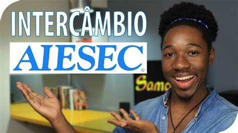 Interc Mbio Aiesec Tudo O Que Voc Precisa Saber Sam Santos Youtube