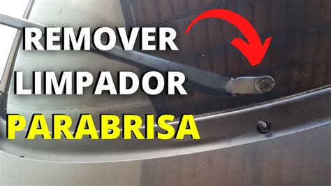 COMO TIRAR LIMPADOR DE PARABRISA YouTube