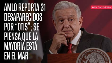 Video Hay Desaparecidos Por Otis Y Se Piensa Que La Mayor A