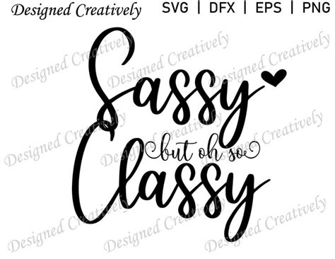 Sassy But Oh So Classy Svg Sassy Svg Classy Svg Sassy But Classy Svg