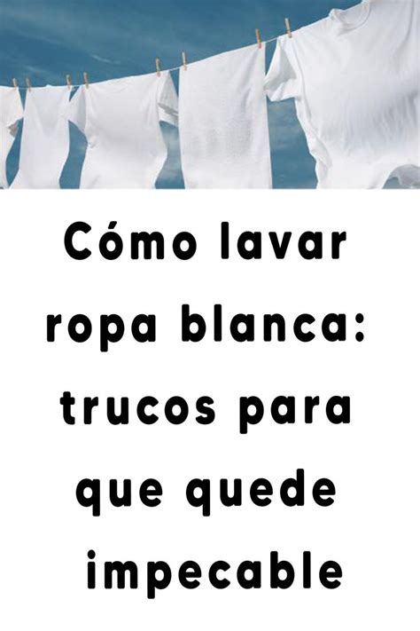 C Mo Lavar Ropa Blanca Trucos Para Que Quede Impecable White