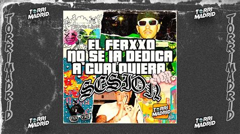 El Ferxxo No Se La Dedica A Cualquiera MOR Sesion Torrimadrid YouTube