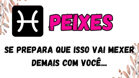 ♓️peixes😯se Prepara Que Isso Vai Mexer Demais Com VocÊ Youtube