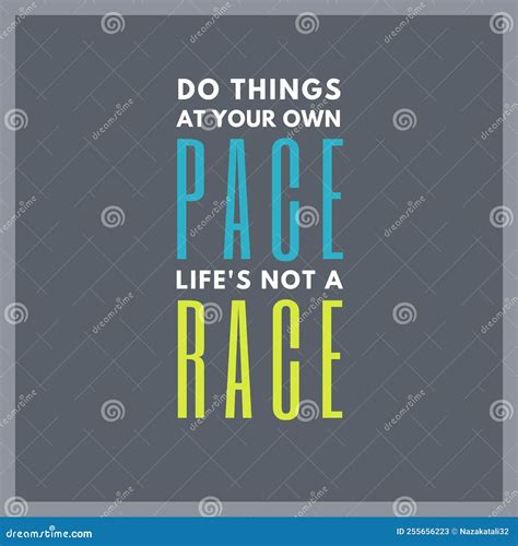 Motivational Quote Do Things At Your Own Pace Life S Not A Race