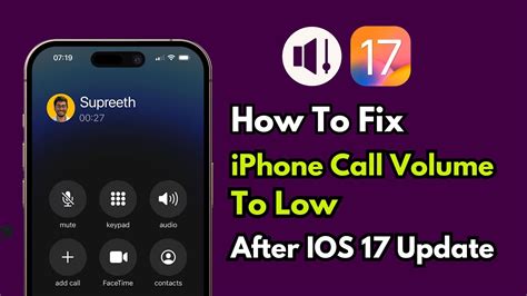 Fix Iphone Volume To Low How To Troubleshoot Iphone Call Volume Issue After Update Ios 17