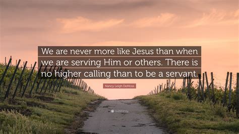 Nancy Leigh Demoss Quote We Are Never More Like Jesus Than When We