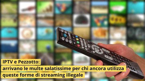 Iptv E Pezzotto Staccate Le Prime Multe Da Con Denuncia Penale