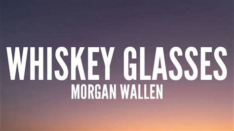 Morgan Wallen Whiskey Glasses Lyrics Youtube