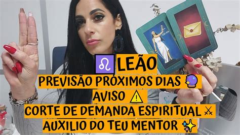 LeÃo ♌️ PrevisÃo PrÓximos Dias 🔮 Aviso ⚠️ Corte De Demanda Espiritual ⚔ Auxilio Do Teu Mentor