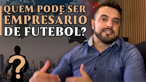 QUEM PODE SER EMPRESÁRIO DE FUTEBOL YouTube