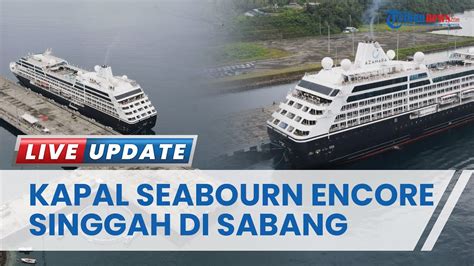 Kapal Pesiar Mewah Cruise MV Seabourn Encore Kembali Singgah Di Sabang