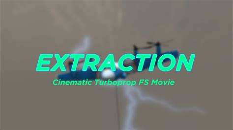 Extraction Cinematic Turboprop Fs Movie Turboprop Flight Simulator