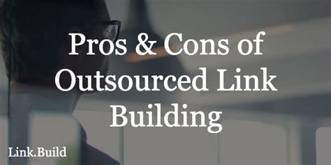 Pros And Cons Of Outsourcing Link Building Link Build