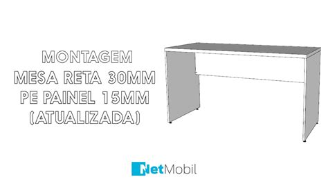 MONTAGEM ATUALIZADA MESA RETA 30MM PE PAINEL 15MM NETMOBIL YouTube