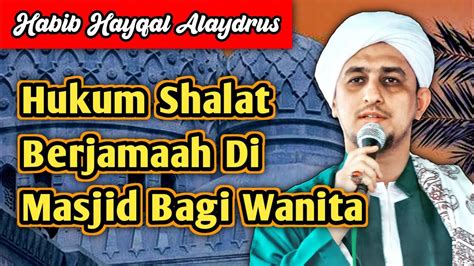 Hukum Shalat Berjamaah Di Masjid Bagi Wanita Habib Hayqal Alaydrus