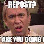 What are you doing here? Meme Generator - Imgflip