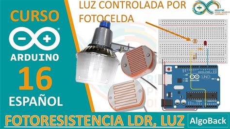 Como Usar Una Fotoresistencia Para Controlar Lamparas Video 16 Curso Arduino Desde 0 En