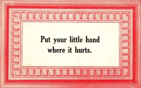 Vintage Postcard Quotes Sayings Put Your Little Hand Where It Hurts ...