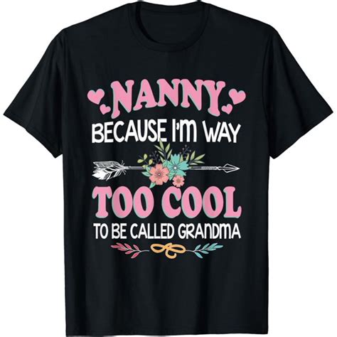 Nanny Because Im Way Too Cool To Be Called Grandma Ts T Shirt