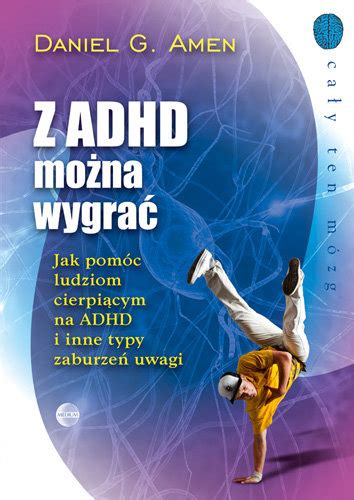 Z ADHD można wygrać Jak pomóc ludziom cierpiącym na ADHS i inne typy