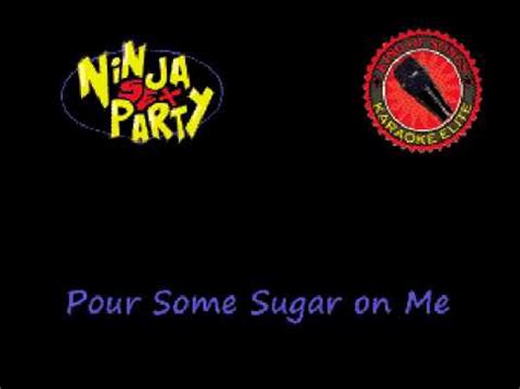 Ninja Sex Party Pour Some Sugar On Me Karaoke Youtube