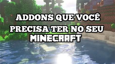 Addons Que VocÊ Precisa Ter No Seu Minecraft Agora Youtube