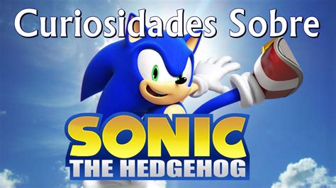 Curiosidades Sobre Sonic The Hedgehog Youtube