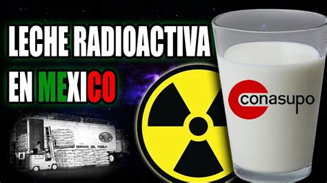 Leche Radioactiva en México Historia Real YouTube