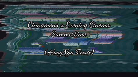 Cinnamons X Evening Cinema Summertime Hungngo Remix Project Video