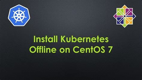 How To Install Kubernetes Offline On CentOS 7 CentLinux