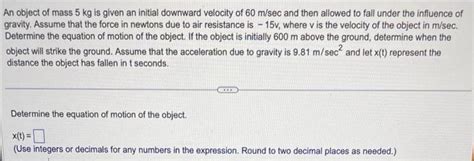 Solved An Object Of Mass Kg Is Given An Initial Downward Chegg