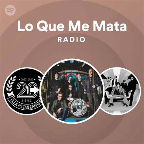 Lo Que Me Mata Radio Playlist By Spotify Spotify