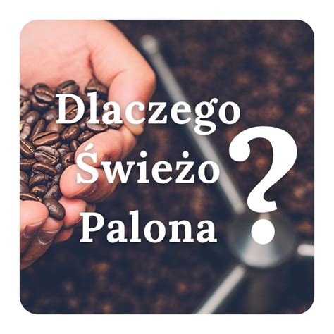 Dlaczego kawa świeżo palona jest najlepsza Kawa Warszawa pl