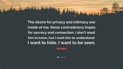 Riley Redgate Quote The Desire For Privacy And Intimacy War Inside Of