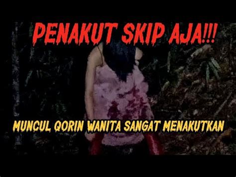 DETIK DETIK MUNCULNYA SOSOK QORIN WANITA YANG SANGAT MENAKUTKAN YouTube