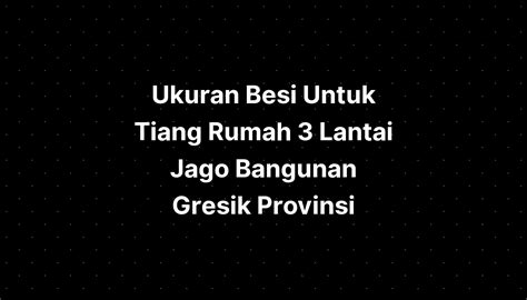 Ukuran Besi Untuk Tiang Rumah Lantai Jago Bangunan Semen Gresik Images