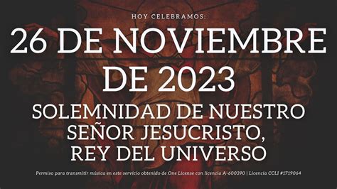 26 de Noviembre de 2023 Solemnidad de Nuestro Señor Jesucristo Rey