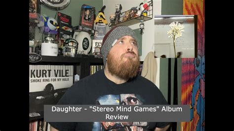 Daughter Stereo Mind Games Album Review Youtube