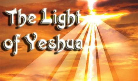 Yeshua Is The Light Of The World If Yeshua Lives In You His Light