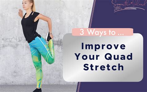 3 Ways to Improve Your Quad Stretch - Samantha Valand