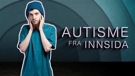 Autisme Fra Innsida Nrk Tv