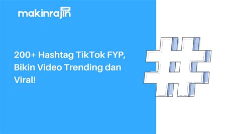 200 Hashtag Tiktok Fyp Bikin Video Trending Dan Viral