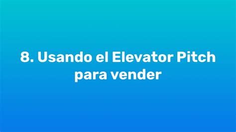 Curso De Elevator Pitch 8 Usando El Elevator Pitch Para Vender